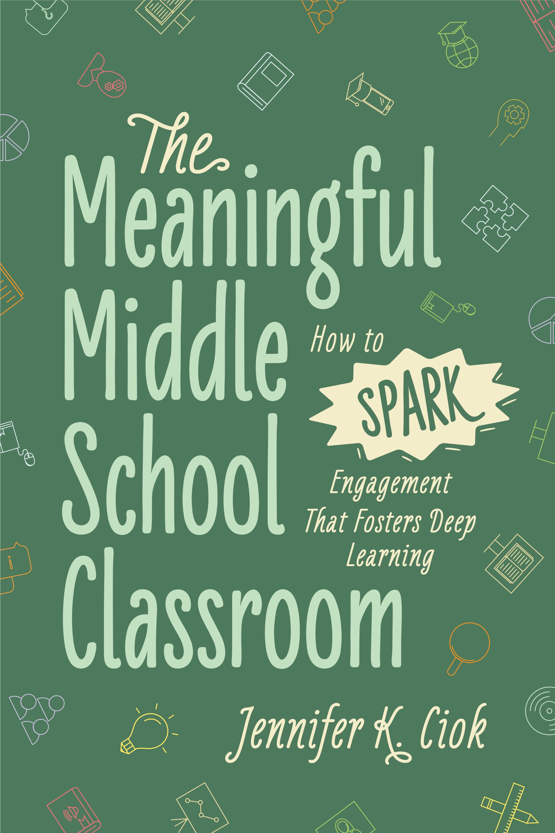 The Meaningful Middle School Classroom: How to Spark Engagement That  Fosters Deep Learning, image size:1800x2700