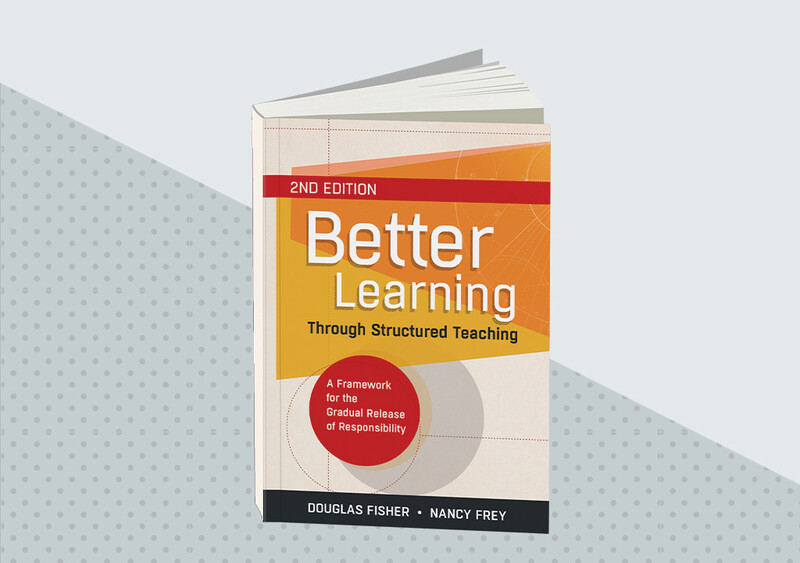 Better Learning Through Structured Teaching: A Framework for the Gradual Release of Responsibility, 3rd Edition
