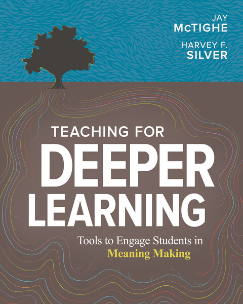 Teaching for Deeper Learning: Tools to Engage Students in Meaning Making