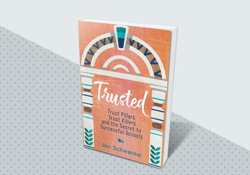 Trusted: Trust Pillars, Trust Killers, and the Secret to Successful Schools